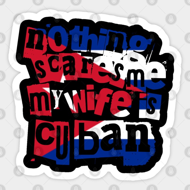 Nothing Scares Me My Wife Is Cuban Funny Design Sticker by Yesteeyear